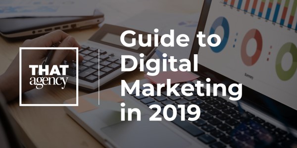 2019 Guide to Digital Marketing | THAT Agency