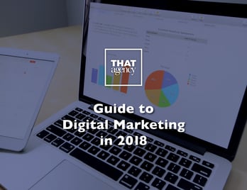 2018 Digital Marketing Guide | THAT Agency
